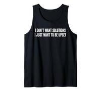 I Don't Want Solutions I Just Want to Be Upset Tank Top