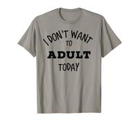 I Don't Want To Adult Today Tshirt For Women And Men T-Shirt