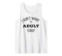 I Don't Want To Adult Today Tshirt For Women And Men Tank Top