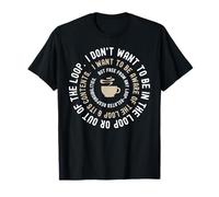 I Don't Want to Be in The Loop Funny Introvert Coffee Lover T-Shirt