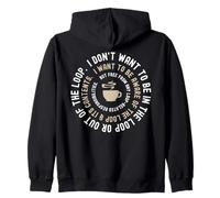 I don't Want To Be In The Loop Funny Introvert Coffee Lover Zip Hoodie