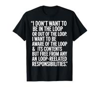I Don't Want to Be in The Loop Funny Office Joke T-Shirt