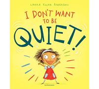 I Don't Want to Be Quiet!