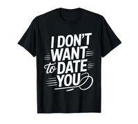 I Don't Want to Date You Anti-Social Flirt Mood - T-Shirt