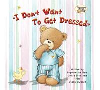 "I Don't Want To Get Dressed!" (Popcorn the Bear)