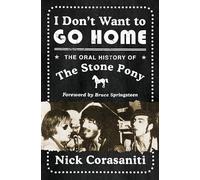 I Don't Want to Go Home : The Oral History of the Stone Pony