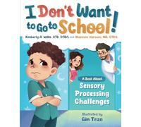 I Don't Want to Go to School!: A book about: Sensory Processing Challenges