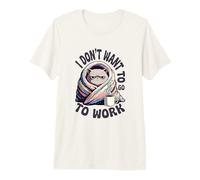 I Don't Want to Go to Work Premium T-Shirt