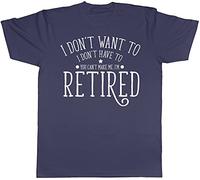 I Don't Want to, I Don't Have to, You Can't Make Me, I'm Retired Mens Short Sleeve T-Shirt