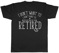 I Don't Want to, I Don't Have to, You Can't Make Me, I'm Retired Mens Short Sleeve T-Shirt Black