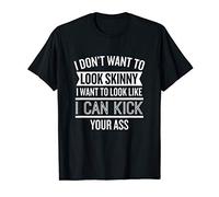 I Don't Want To Look Skinny: Funny Skinny Gym T-Shirt