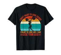 I Don't Want to Look Skinny I Want to Look Like I Can Kick T-Shirt
