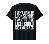 I Don't Want to Look Skinny T-Shirt Funny Workout Gift Shirt T-Shirt