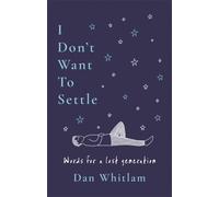 I Don't Want To Settle : Words for a lost generation