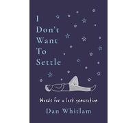 I Don't Want To Settle: Words for a lost generation by Dan Whitlam Paperback Boo
