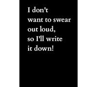 I don't want to swear out loud, so I'll write it down!: Lined notebook for writing down things you don't want to say.