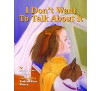 I Don't Want to Talk About It: A Story About Divorce for Young Children