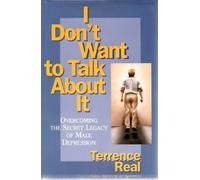 I Don't Want to Talk about it: Overcoming the Secret Legacy of Male Depression