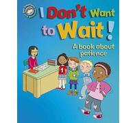 Our Emotions and Behaviour: I Don't Want to Wait!: A book about patience