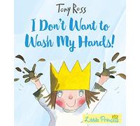 I Don't Want to Wash My Hands!: (Little Princess)