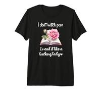 I Don't Watch Porn I Read It Like a Fucking Lady Smut Reader Premium T-Shirt