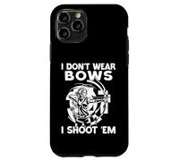 I Don't Wear Bows I Shoot Em Archery Bow Hunter Case for iPhone 11 Pro