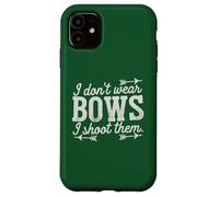 I Don't Wear Bows, I Shoot Them - Funny Archery Case for iPhone 11