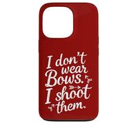 I Don't Wear Bows, I Shoot Them - Funny Archery Case for iPhone 13 Pro