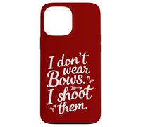 I Don't Wear Bows, I Shoot Them - Funny Archery Case for iPhone 13 Pro Max