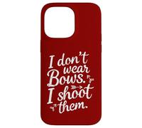 I Don't Wear Bows, I Shoot Them - Funny Archery Case for iPhone 14 Pro Max