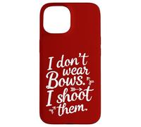 I Don't Wear Bows, I Shoot Them - Funny Archery Case for iPhone 15