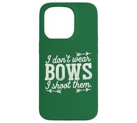 I Don't Wear Bows, I Shoot Them - Funny Archery Case for iPhone 15 Pro