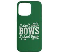 I Don't Wear Bows, I Shoot Them - Funny Archery Case for iPhone 15 Pro Max