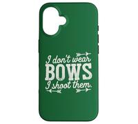 I Don't Wear Bows, I Shoot Them - Funny Archery Case for iPhone 16