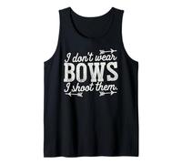 I Don't Wear Bows, I Shoot Them - Funny Archery Tank Top
