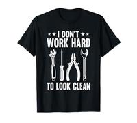 I Dont Work Hard to Look Clean Tool Lover T-Shirt