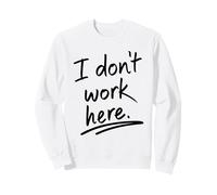 I Don't Work Here - Funny Customer Service Retail Workplace Sweatshirt