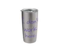 I Don't Work Here Funny Sarcastic Ironic Saying Stainless Steel Insulated Tumbler