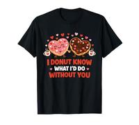 I Donut Know What I'd DO Without You Funny Design T-Shirt