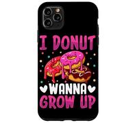 I Donut Wanna Grow Up Case for iPhone 11 Pro Max