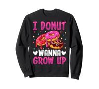 I Donut Wanna Grow Up Sweatshirt