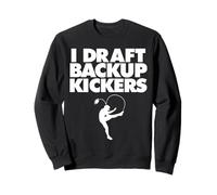 I Draft Backup Kickers Sweatshirt