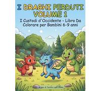 I Draghi Perduti - Volume 1: I Custodi d'Occidente - Libro da colorare per bambini 6-9 anni (I Draghi Perduti - Libri da colorare per bambini 6-9 anni)