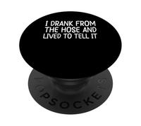 I Drank From The Hose And Lived To Tell It PopSockets Adhesive PopGrip