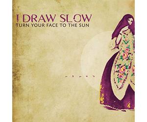 I Draw Slow - Turn Your Face To The Sun