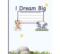 I Dream Big Wide Ruled Composition Notebook for Kids: Cute Animal School Journal for Girls and Boys | Inspirational Writing Notebook for Elementary ... Composition Book with 120 Wide Ruled Pages