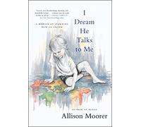 I Dream He Talks to Me: A Memoir of Learning How to Listen