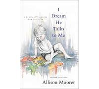 I Dream He Talks to Me: A Memoir of Learning How to Listen