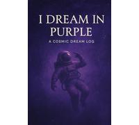 I Dream in Purple: A Cosmic Dream Log