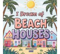 I Dream of Beach Houses: Coloring Book